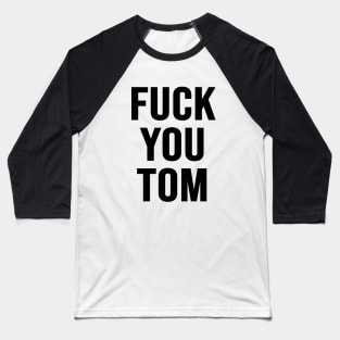 Fuck You Tom Baseball T-Shirt